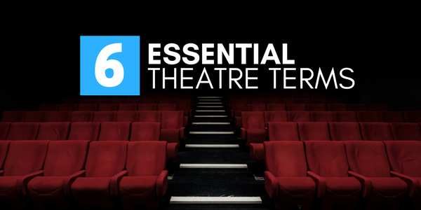 6 essential theatre terms