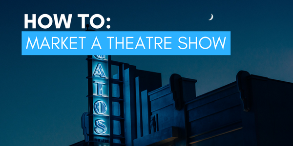 how to market your theatre show