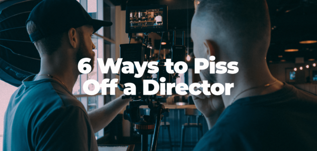 5 ways to piss off a director