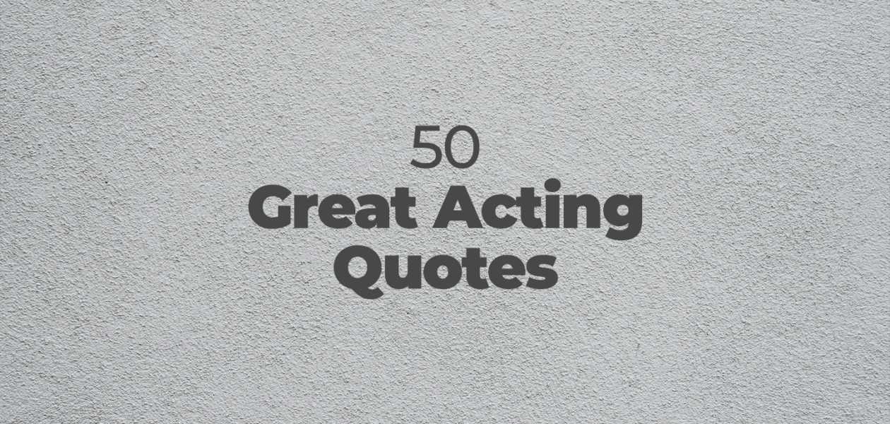 50 Great Acting Quotes StageMilk
