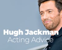 Hugh Jackman Acting Advice