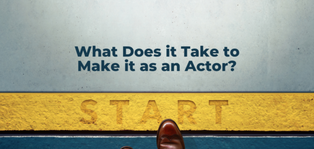 How to Make it as An Actor