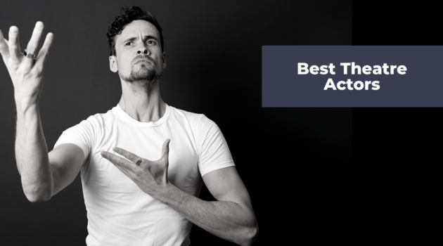 Best Actors for Theatre